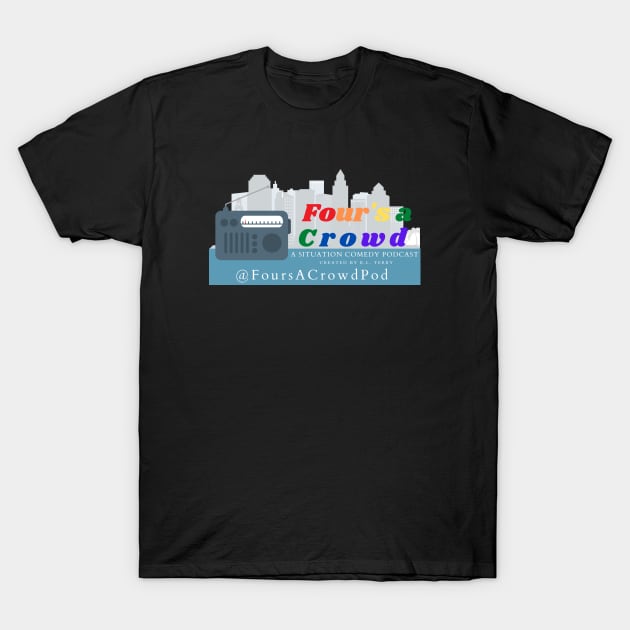 Four's a Crowd Podcast Logo 1 T-Shirt by Four's a Crowd